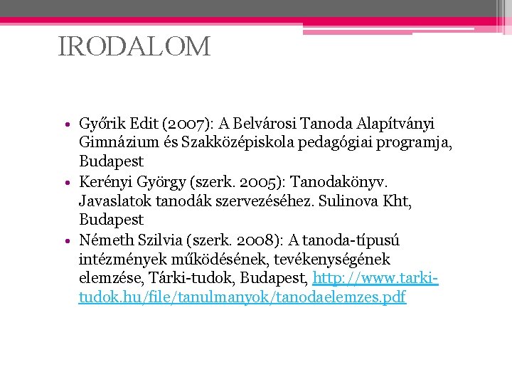 IRODALOM • Győrik Edit (2007): A Belvárosi Tanoda Alapítványi Gimnázium és Szakközépiskola pedagógiai programja,
