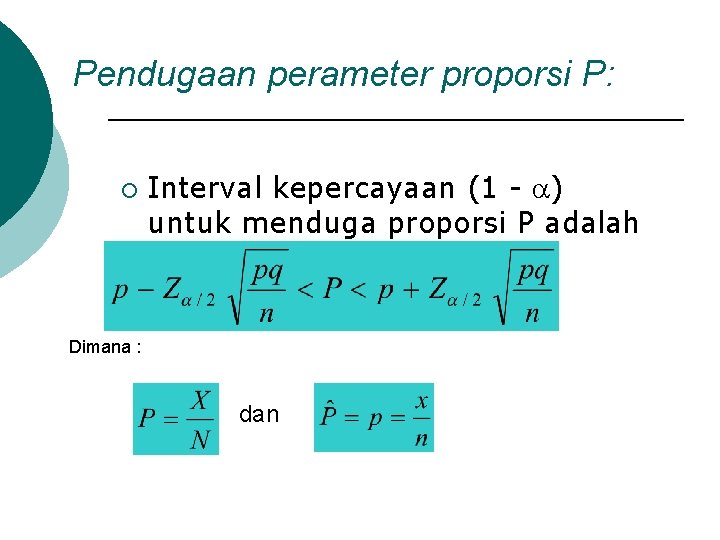 Pendugaan perameter proporsi P: ¡ Interval kepercayaan (1 - ) untuk menduga proporsi P