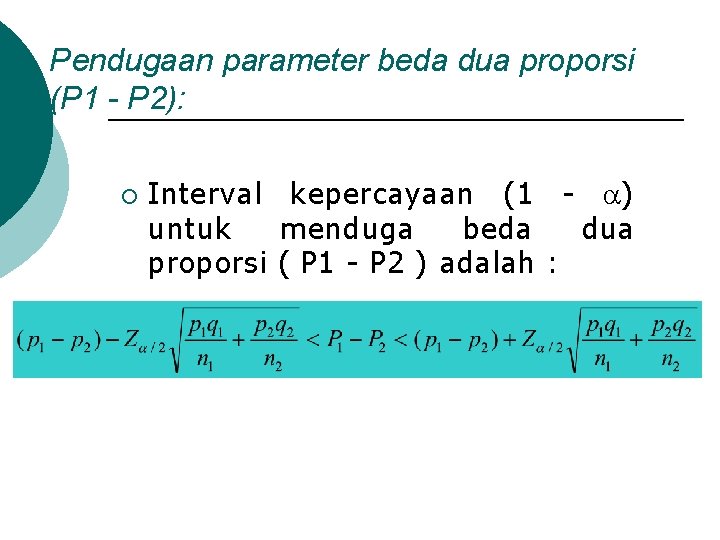 Pendugaan parameter beda dua proporsi (P 1 - P 2): ¡ Interval kepercayaan (1