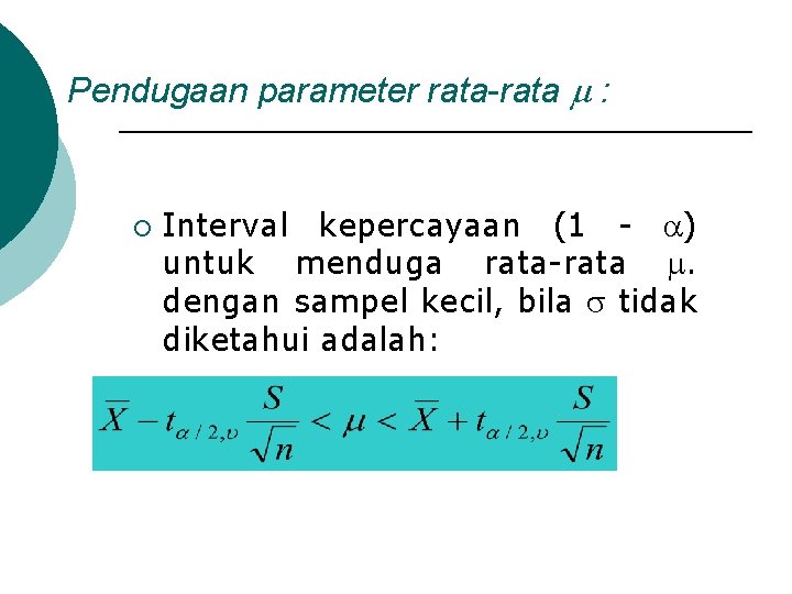 Pendugaan parameter rata-rata : ¡ Interval kepercayaan (1 - ) untuk menduga rata-rata .