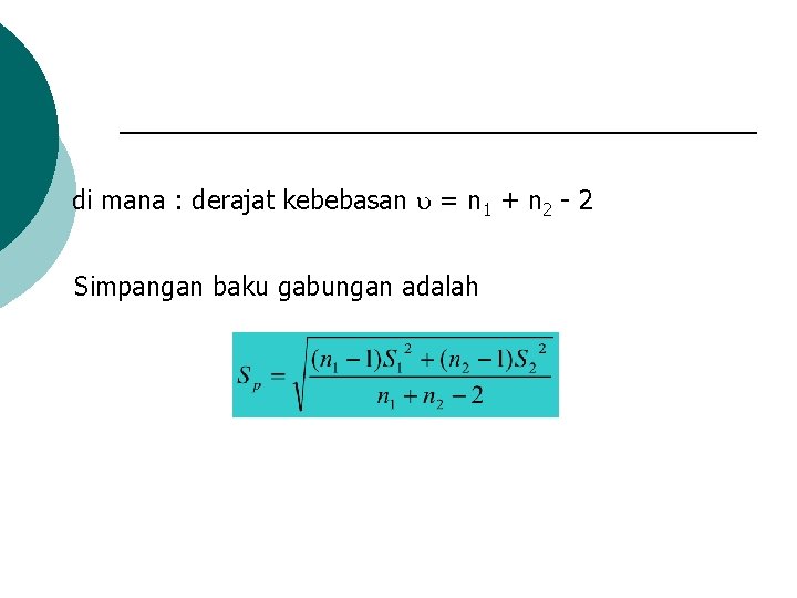 di mana : derajat kebebasan = n 1 + n 2 - 2 Simpangan