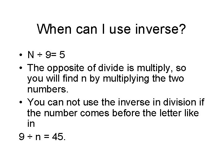 When can I use inverse? • N ÷ 9= 5 • The opposite of