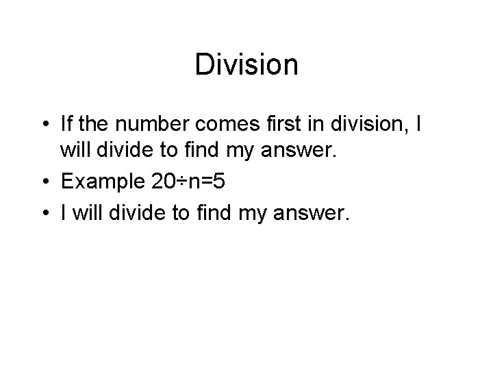 Division • If the number comes first in division, I will divide to find