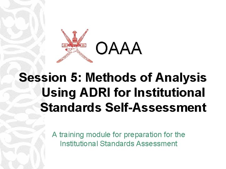 OAAA Session 5: Methods of Analysis Using ADRI for Institutional Standards Self-Assessment A training