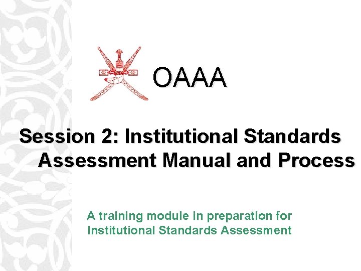 OAAA Session 2: Institutional Standards Assessment Manual and Process A training module in preparation