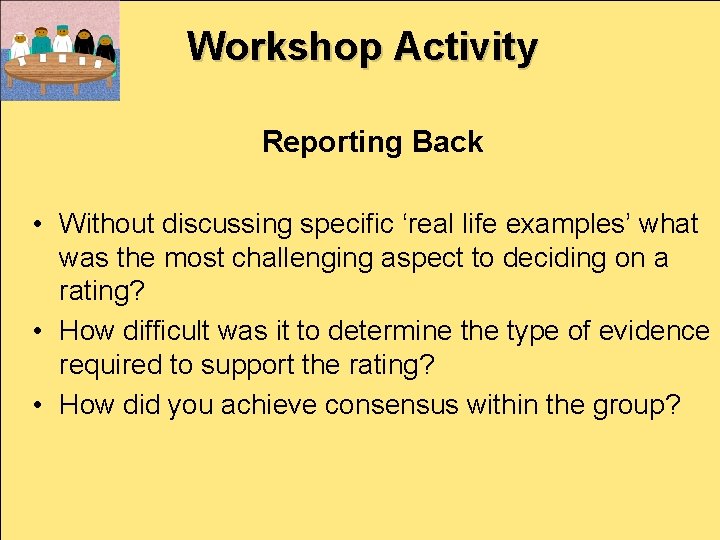 Workshop Activity Reporting Back • Without discussing specific ‘real life examples’ what was the