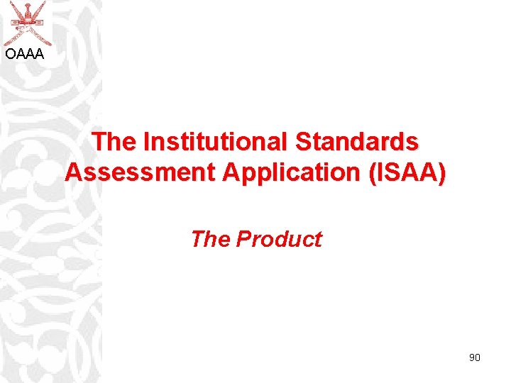 OAAA The Institutional Standards Assessment Application (ISAA) The Product 90 