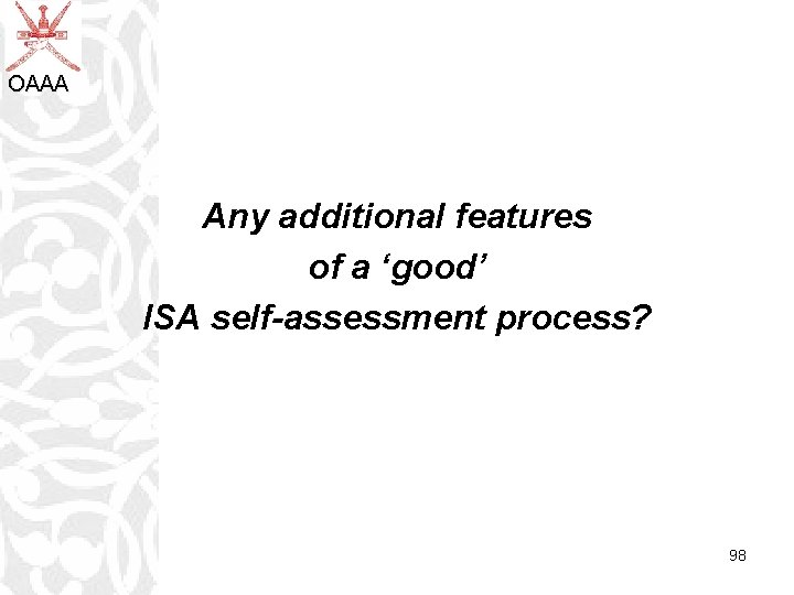 OAAA Any additional features of a ‘good’ ISA self-assessment process? 98 