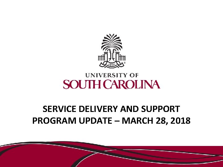 SERVICE DELIVERY AND SUPPORT PROGRAM UPDATE – MARCH 28, 2018 