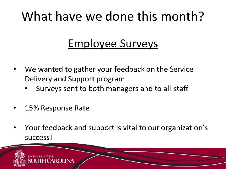 What have we done this month? Employee Surveys • We wanted to gather your