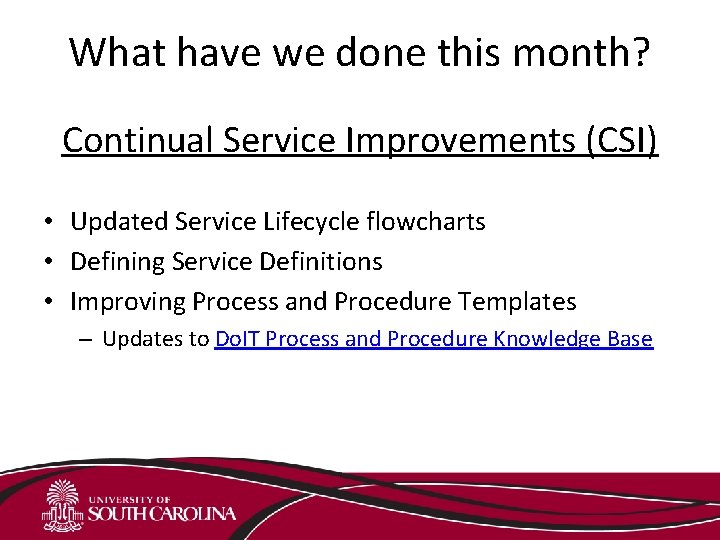What have we done this month? Continual Service Improvements (CSI) • Updated Service Lifecycle