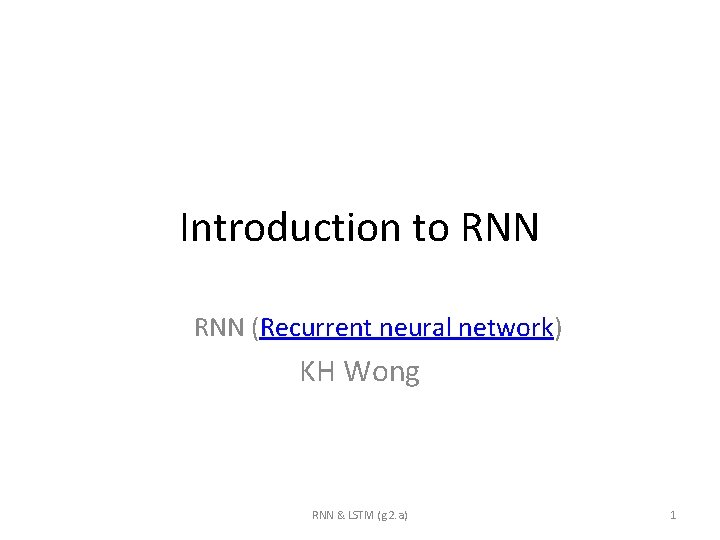 Introduction to RNN (Recurrent neural network) KH Wong RNN & LSTM (g. 2. a)