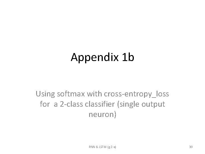 Appendix 1 b Using softmax with cross-entropy_loss for a 2 -classifier (single output neuron)