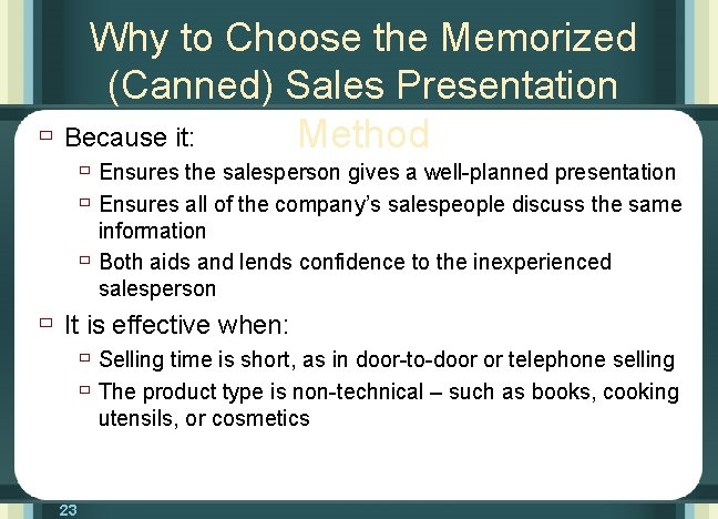 Why to Choose the Memorized (Canned) Sales Presentation ù Because it: Method ù Ensures