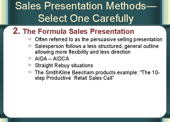 Sales Presentation Methods— Select One Carefully 2. The Formula Sales Presentation ù Often referred