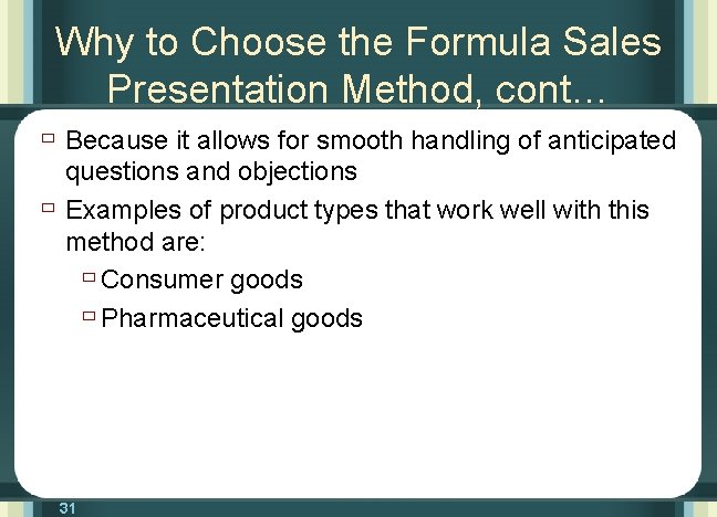 Why to Choose the Formula Sales Presentation Method, cont… ù Because it allows for