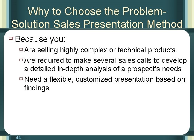 Why to Choose the Problem. Solution Sales Presentation Method ù Because you: ù Are