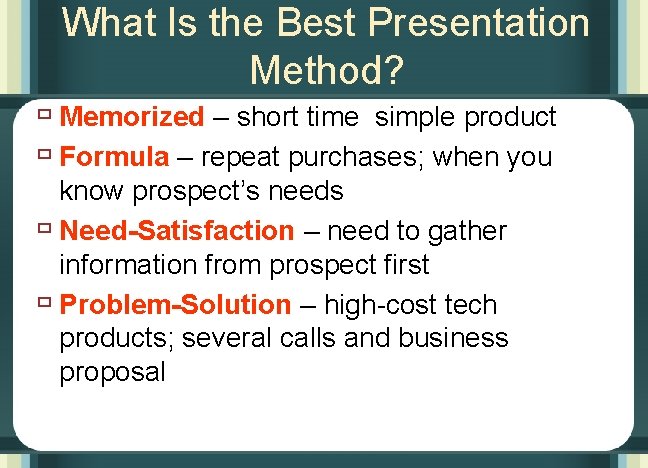 What Is the Best Presentation Method? ù Memorized – short time simple product ù