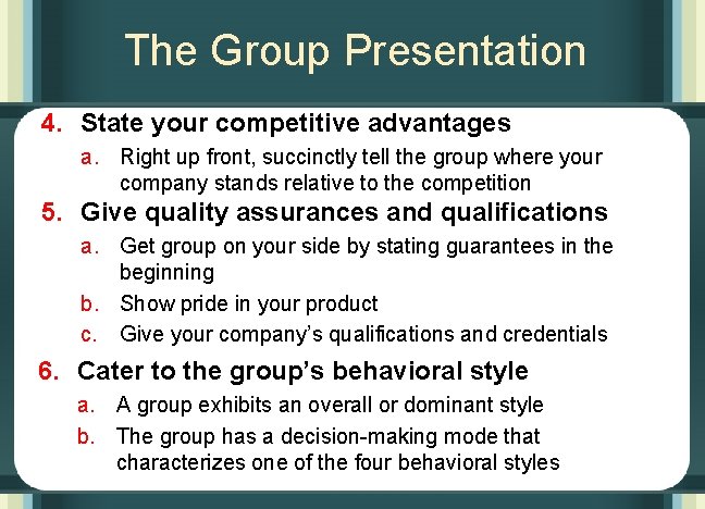 The Group Presentation 4. State your competitive advantages a. Right up front, succinctly tell