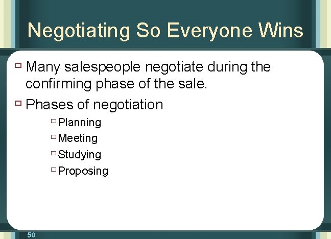 Negotiating So Everyone Wins ù Many salespeople negotiate during the confirming phase of the