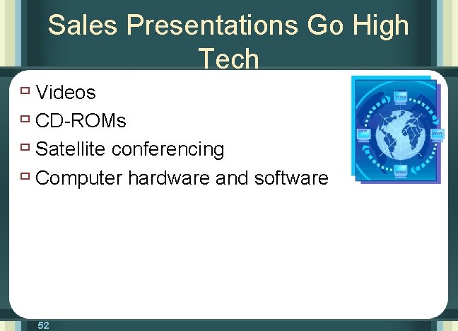 Sales Presentations Go High Tech ù Videos ù CD-ROMs ù Satellite conferencing ù Computer