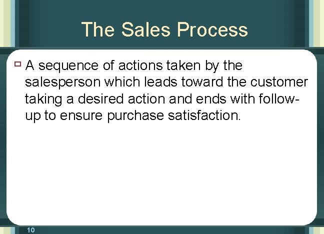 The Sales Process ù A sequence of actions taken by the salesperson which leads