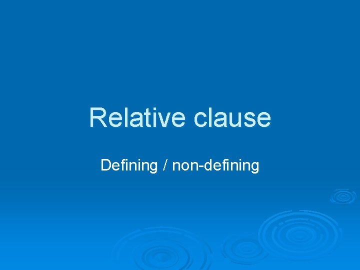 Relative clause Defining / non-defining 