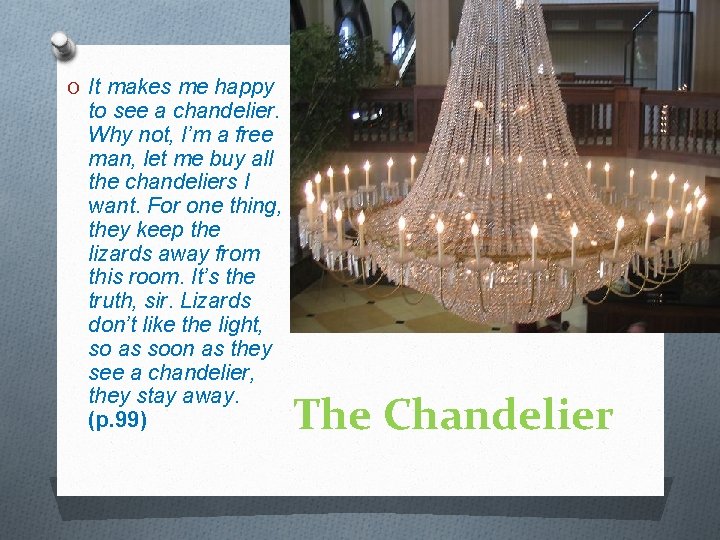 O It makes me happy to see a chandelier. Why not, I’m a free