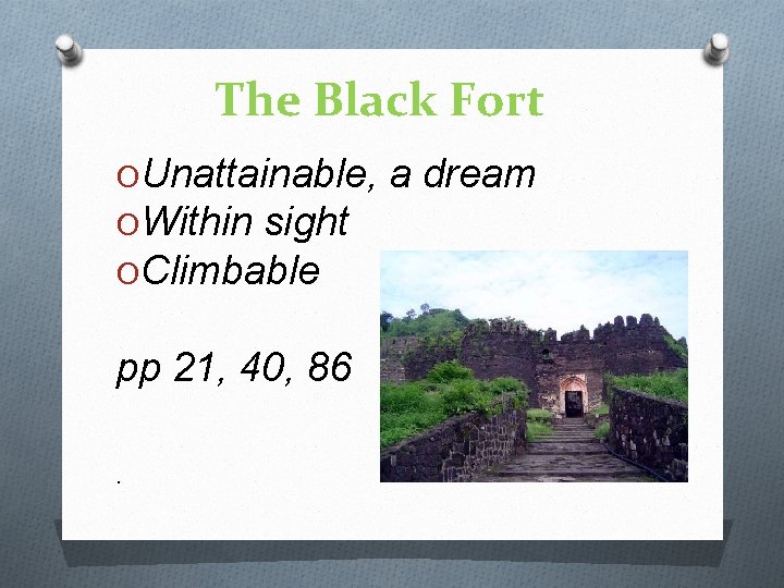 The Black Fort OUnattainable, a dream OWithin sight OClimbable pp 21, 40, 86. 