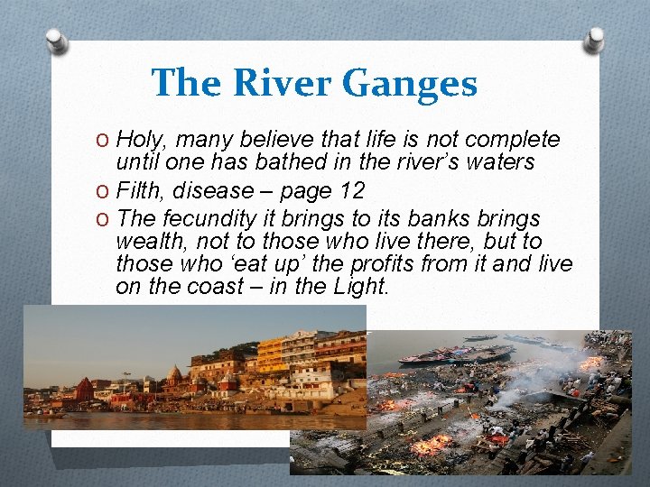 The River Ganges O Holy, many believe that life is not complete until one