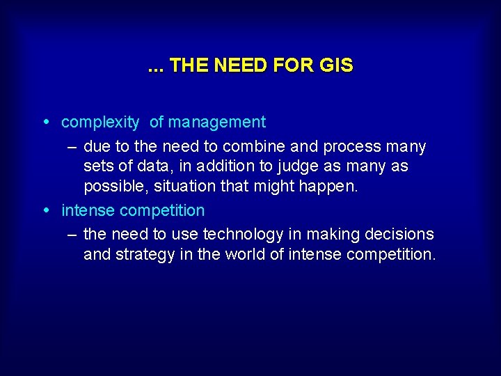 . . . THE NEED FOR GIS complexity of management – due to the