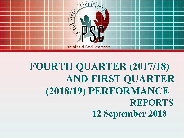 FOURTH QUARTER (2017/18) AND FIRST QUARTER (2018/19) PERFORMANCE REPORTS 12 September 2018 