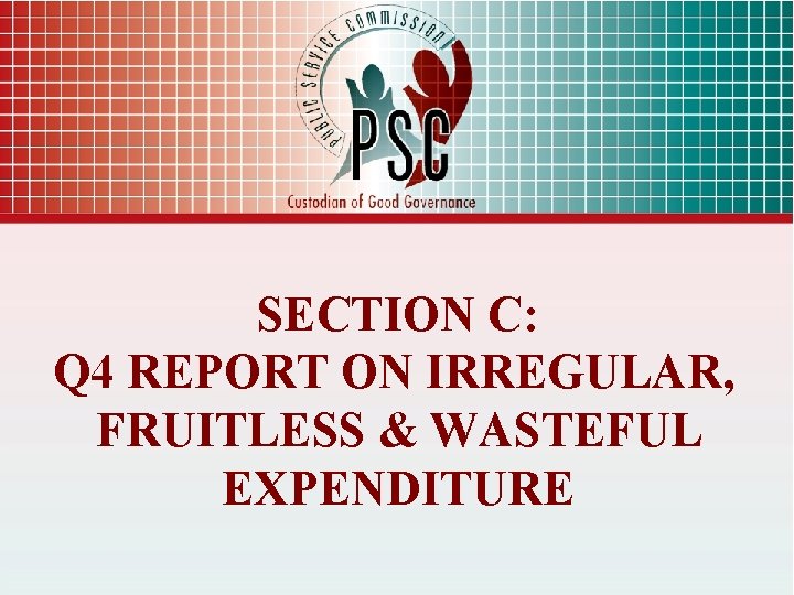 SECTION C: Q 4 REPORT ON IRREGULAR, FRUITLESS & WASTEFUL EXPENDITURE 