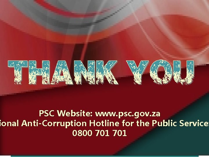 PSC Website: www. psc. gov. za ional Anti-Corruption Hotline for the Public Service: 0800