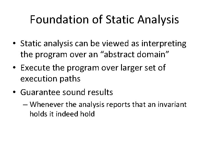 Foundation of Static Analysis • Static analysis can be viewed as interpreting the program