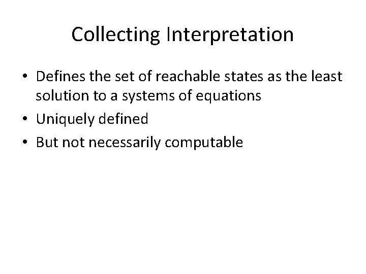 Collecting Interpretation • Defines the set of reachable states as the least solution to