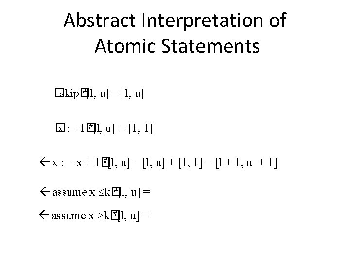 Abstract Interpretation of Atomic Statements #[l, u] = [l, u] �skip� #[l, u] =