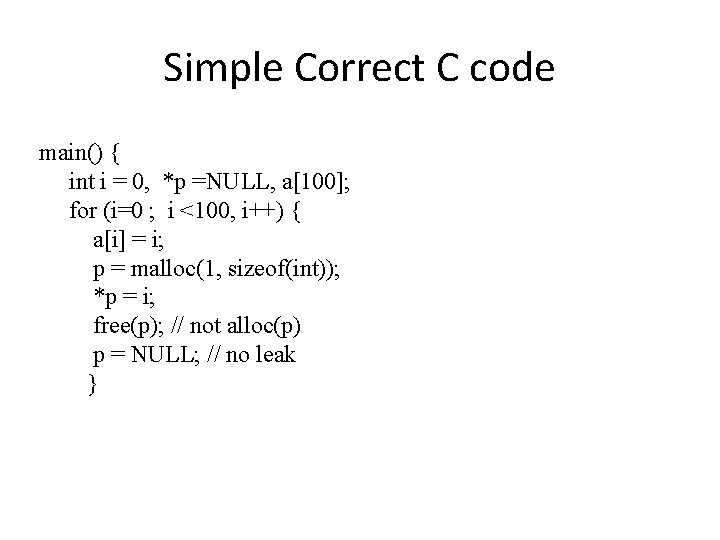 Simple Correct C code main() { int i = 0, *p =NULL, a[100]; for