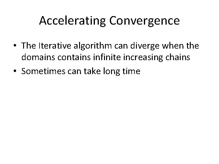 Accelerating Convergence • The Iterative algorithm can diverge when the domains contains infinite increasing