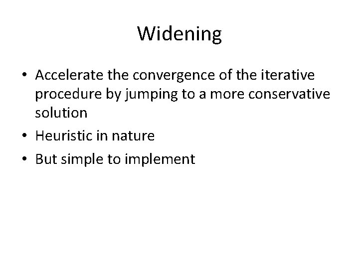 Widening • Accelerate the convergence of the iterative procedure by jumping to a more