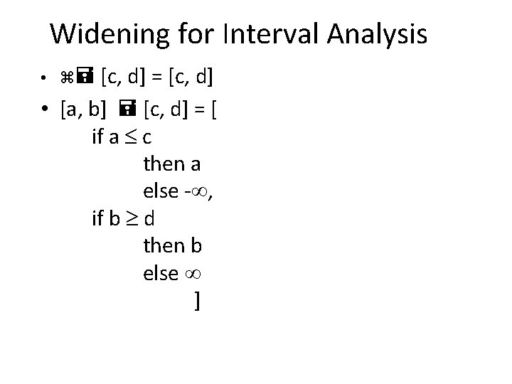 Widening for Interval Analysis • [c, d] = [c, d] • [a, b] [c,