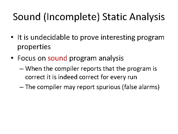 Sound (Incomplete) Static Analysis • It is undecidable to prove interesting program properties •