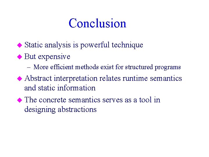 Conclusion u Static analysis is powerful technique u But expensive – More efficient methods