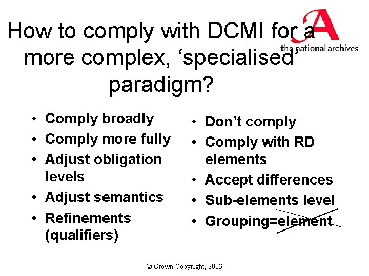How to comply with DCMI for a more complex, ‘specialised’ paradigm? • Comply broadly