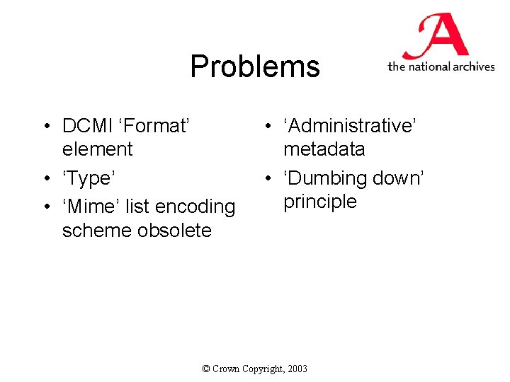 Problems • DCMI ‘Format’ element • ‘Type’ • ‘Mime’ list encoding scheme obsolete •