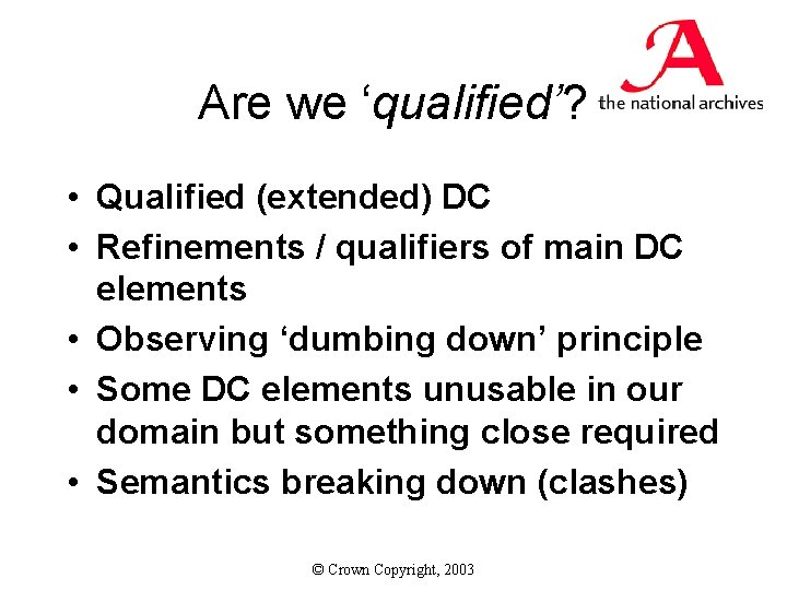 Are we ‘qualified’? • Qualified (extended) DC • Refinements / qualifiers of main DC