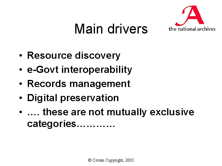 Main drivers • • • Resource discovery e-Govt interoperability Records management Digital preservation ….