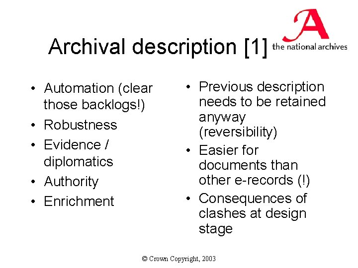Archival description [1] • Automation (clear those backlogs!) • Robustness • Evidence / diplomatics