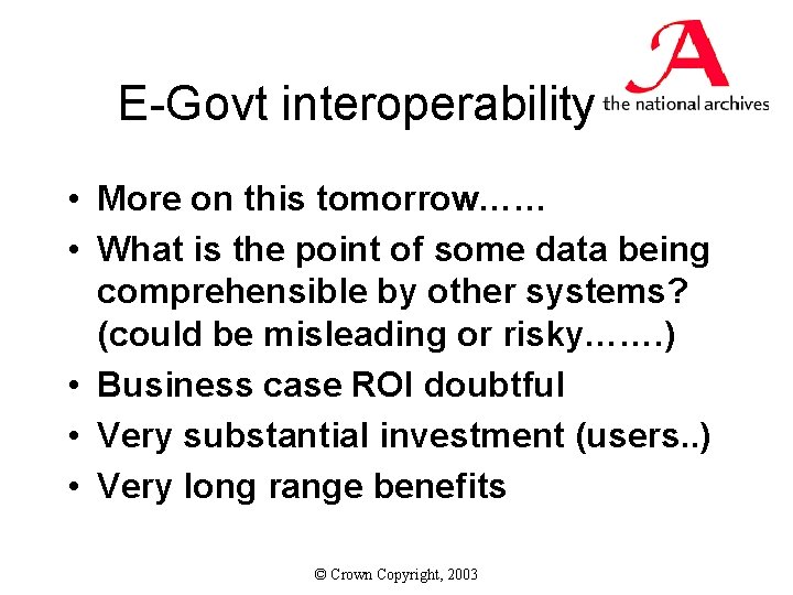 E-Govt interoperability • More on this tomorrow…… • What is the point of some