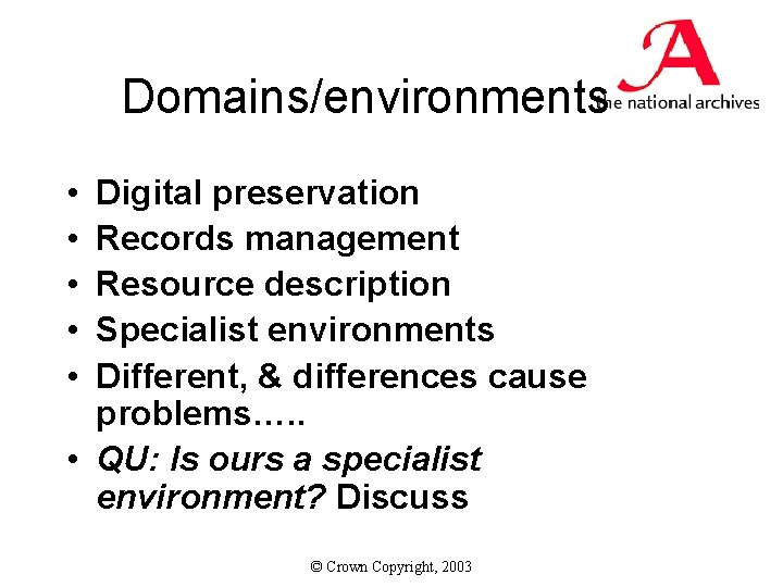 Domains/environments • • • Digital preservation Records management Resource description Specialist environments Different, &